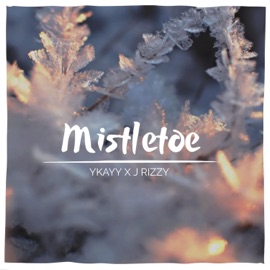Mistletoe (feat. J Rizzy) YKayy