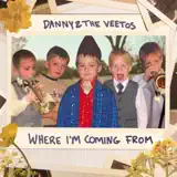 Danny & The Veetos - Where I'm Coming From