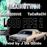 LOUD PIPES 2 (feat. SauceGod5iv3 & TaCaRaChi) - Single - Flexingtwon