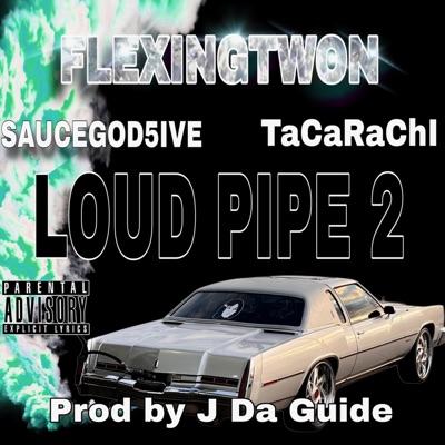 LOUD PIPES 2 (feat. SauceGod5iv3 & TaCaRaChi) - Single
