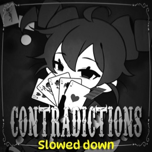 CONTRADICTIONS (feat. Kasane Teto) [Slowed Down Version] - Single