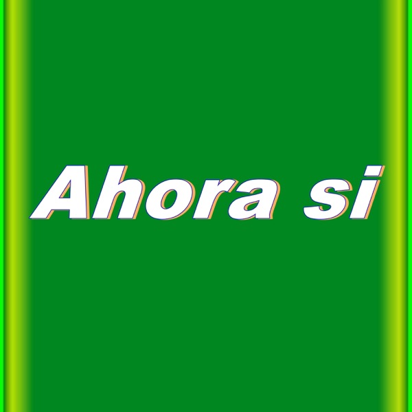 Ahora Si