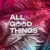 ALL GOOD THINGS