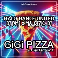 Gigi Pizza (feat. Marq Aurel & Luci S) - Single - Italo Dance United, Dj Pmj & Maurizio Dj