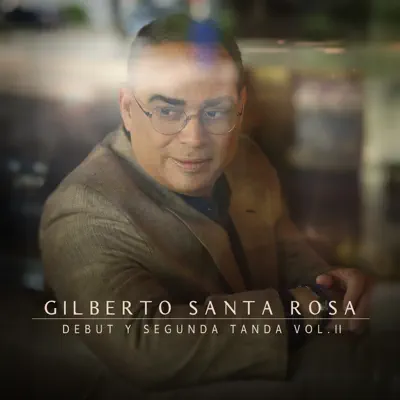 Listen to Debut y Segunda Tanda, Vol. 2 by Gilberto Santa Rosa