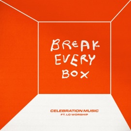 Break Every Box (feat. LO Worship) Celebration Music & Ross Tyler