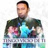 Tengo vicio de ti