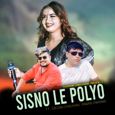 SISNO LE POLYO (feat. Eleena Chauhan & Pawan Pariyar) - Single