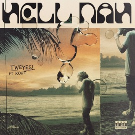 Hell Nah (feat. KOUT) tweyes!