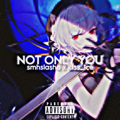 Not Only You (feat. k1ss_1ce) - Single