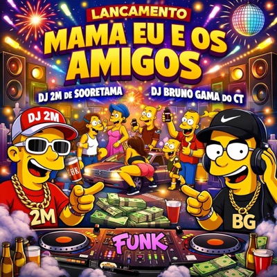 MAMA EU E OS AMIGOS (feat. DJ BRUNO GAMA DO CT) - Single