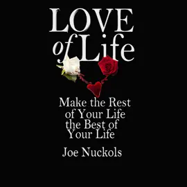 Love of Life: Make the Rest of Your Life the Best of Your Life