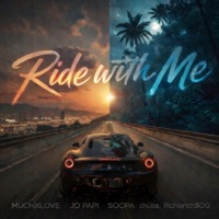 Ride with Me - Single - MuchxLove, Jo Papi, Soopa, Chubs & Richierich$oG