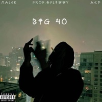 big 40 (feat. AKP & Malek) - Single - prod.splizzy