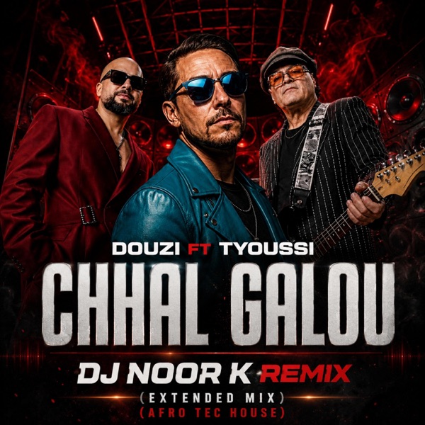 DOUZI & TYOUSSI CHHAL GALOU ([DJ NOOR K REMIX] EXTENDED)