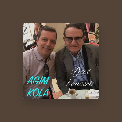 Agim Kola을(를) 듣고, 뮤직 비디오를 보고, 약력을 읽고, 투어 일정 등을 확인하세요!