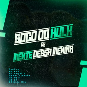 Soco do Hulk na Mente Dessa Menina (feat. Mc Angelin, Menor Richard, Mc PHS & Geehce) - Single