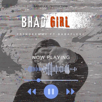 BHAD GIRL (feat. Baba Flexi) - Single
