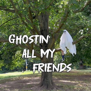Ghostin' All My Friends - Single