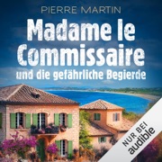 Madame le Commissaire und die gefährliche Begierde: Ein Fall für Isabelle Bonnet, Band 12 - Pierre Martin