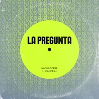 La Pregunta (feat. Lucas Cash) - Single - Dj Nacho Serra