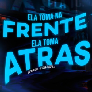 Ela toma na frente, ela toma atras (feat. Dj Rayan & DJ RD DO H)