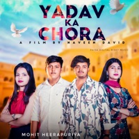 Yadav Ka Chora - Single - Mohit Heerapuriya
