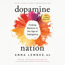 Dopamine Nation: Finding Balance in the Age of Indulgence (Unabridged)