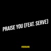 Praise You - Single (feat. SERVe) - Single