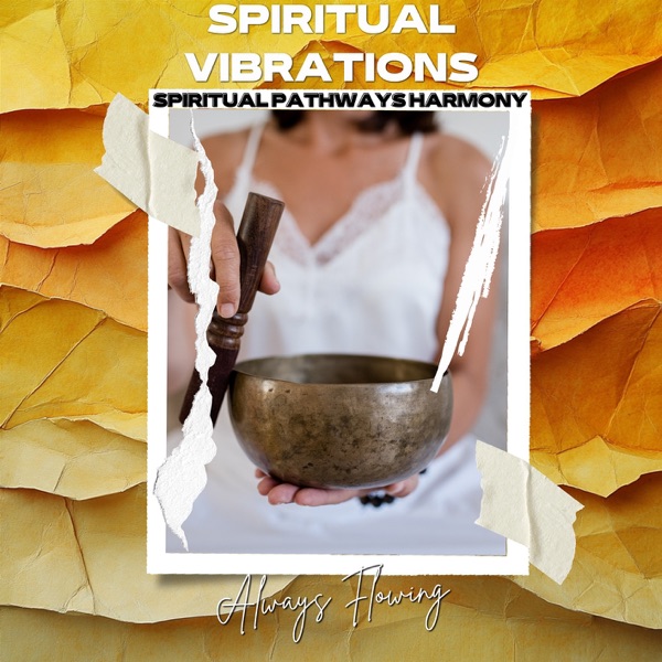 Spiritual Vibrations: Always Flowing