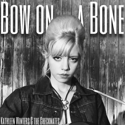 Listen to Bow on a Bone - Single by Kathleen Winters & The Checkmates