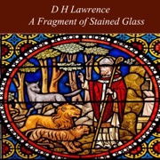 A Fragment of Stained Glass - D. Lawrence