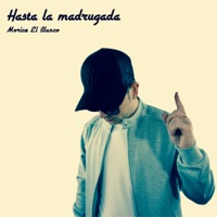Hasta la Madrugada - Single - Morice El Blanco