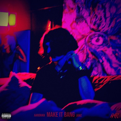 make it bang (feat. AARONIKK & Jamz) - Single