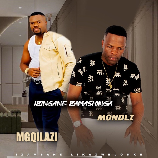 MONDLI_INGANE ZAMASHINGA (feat. Mgqilazi)
