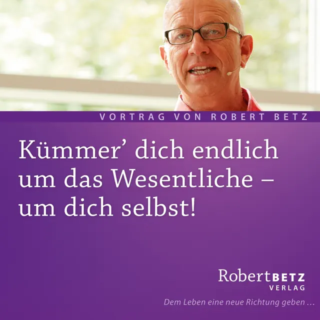 Kümmer' dich endlich um das Wesentliche - um dich selbst