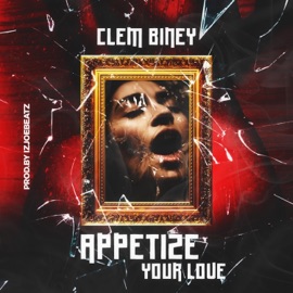 Appetize Your Love Clem Biney