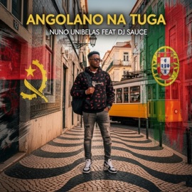 Angolano na Tuga (feat. DJ Sauce) Nuno Unibelas