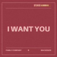 I Want You - Single - Family Company & MacKenzie