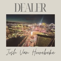 Dealer - Single - Josh Van Hoorebeke