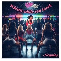 Whistle while you twerk - Single - Nequia 5 Artist