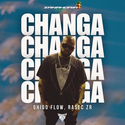 Changa (feat. Ghigo Flow & Rasec ZR) - Single