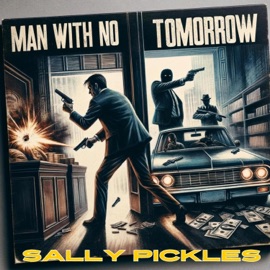 Man With No Tomorrow (feat. SySydHerManE) Sally Pickles