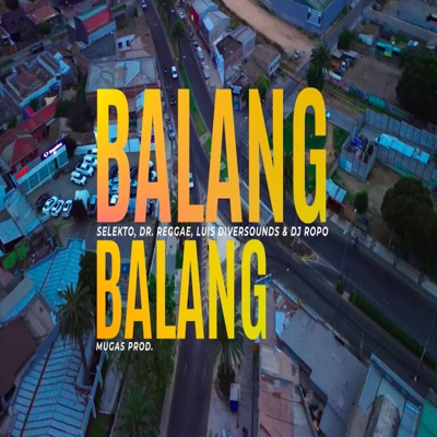 Balang Balang (feat. dr. reggae & luis diversounds) - Single
