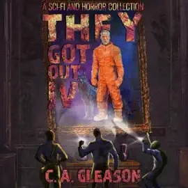 They Got Out 4: A Sci-Fi and Horror Collection (Unabridged)