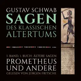 Ältere Sagen - Prometheus und andere: Die Sagen des klassischen Altertums Band 1, Buch 1