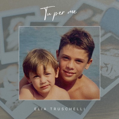 Tu per me - Elia Truschelli