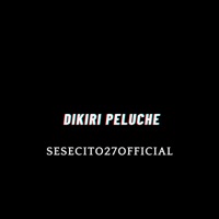 Dikiri Peluche - Single - Sesecito27official