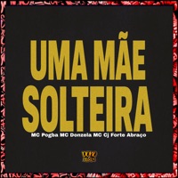 Uma Mãe Solteira - Single - Mc CJ Forte Abraço, MC Pogba, MC Donzela & CJ FORTE ABRAÇO
