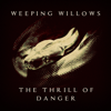 The Thrill of Danger - Weeping Willows